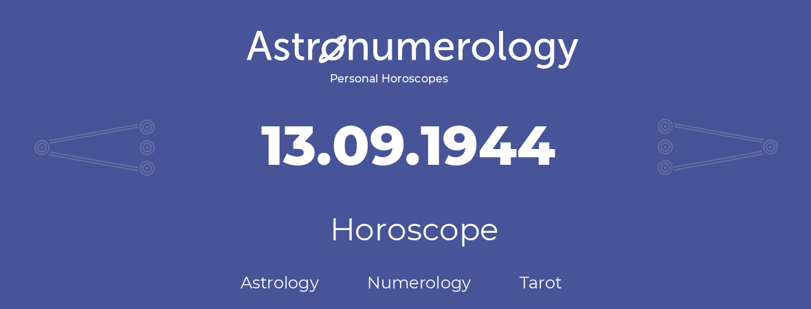 Horoscope for birthday (born day): 13.09.1944 (September 13, 1944)
