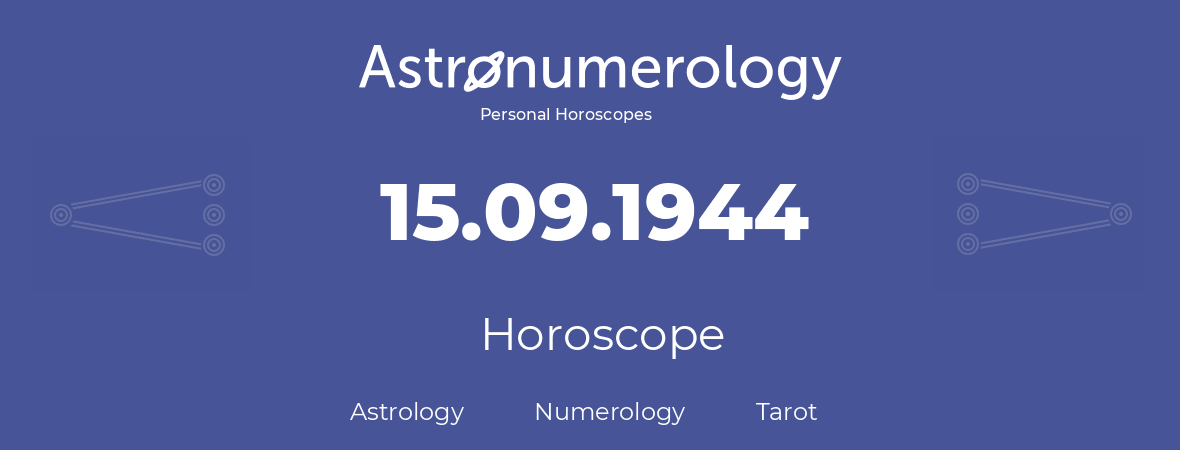 Horoscope for birthday (born day): 15.09.1944 (September 15, 1944)