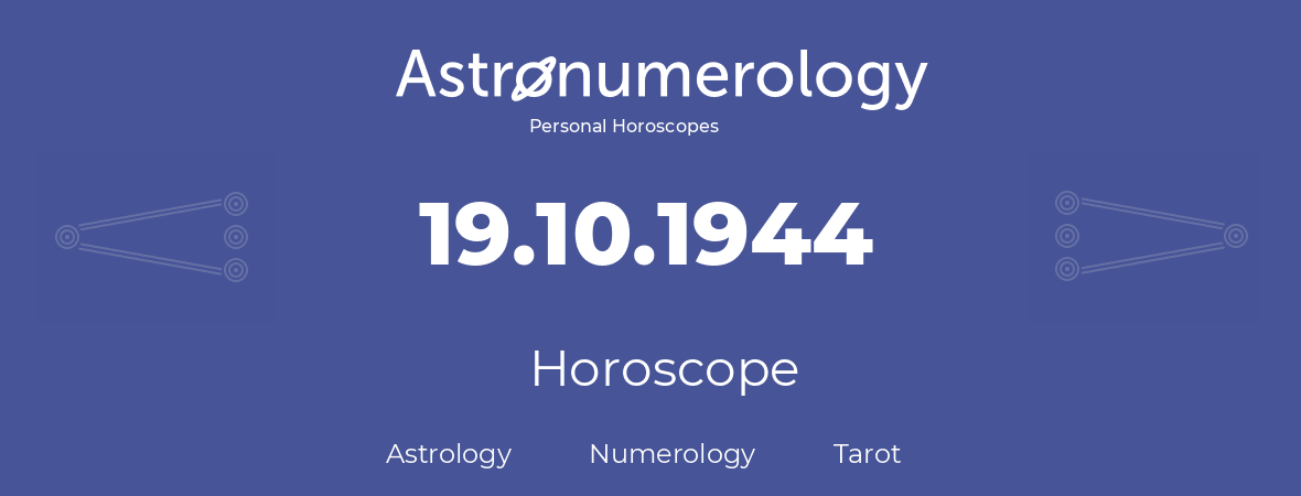 Horoscope for birthday (born day): 19.10.1944 (Oct 19, 1944)
