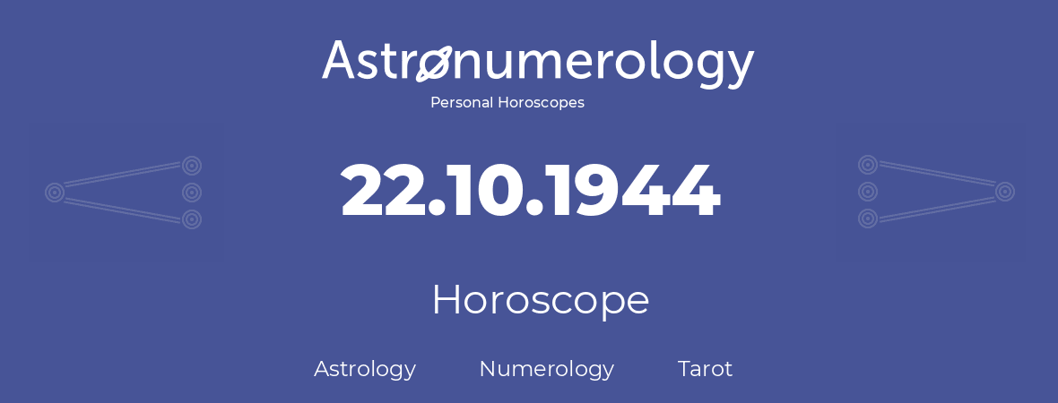 Horoscope for birthday (born day): 22.10.1944 (Oct 22, 1944)