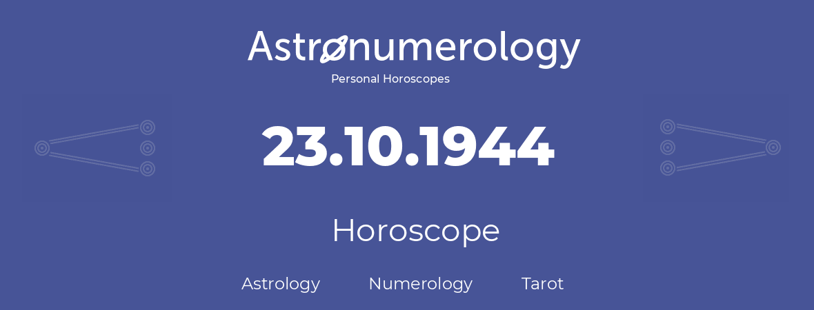 Horoscope for birthday (born day): 23.10.1944 (Oct 23, 1944)