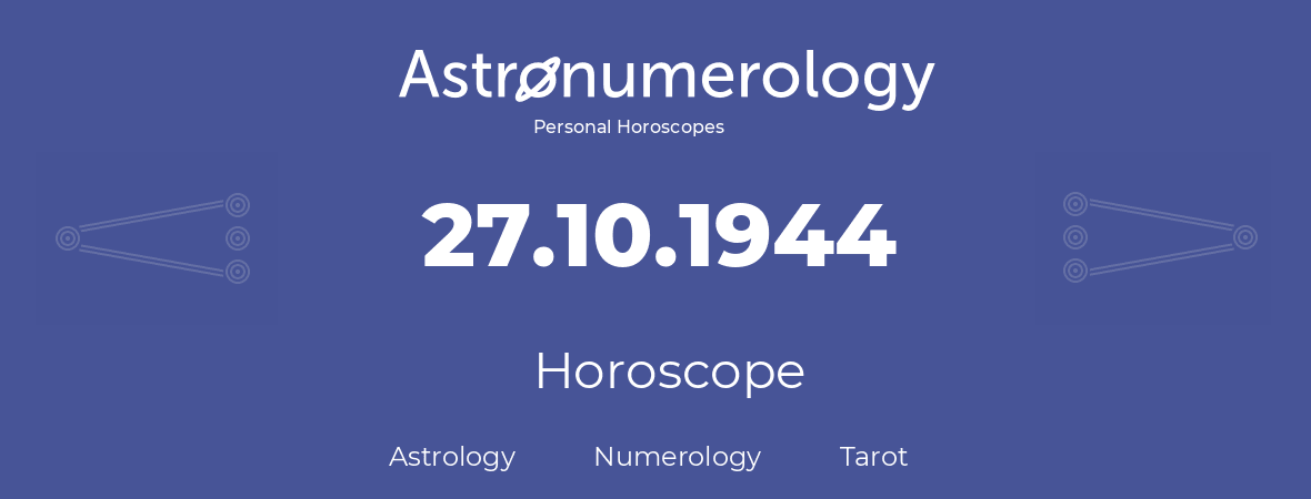 Horoscope for birthday (born day): 27.10.1944 (Oct 27, 1944)