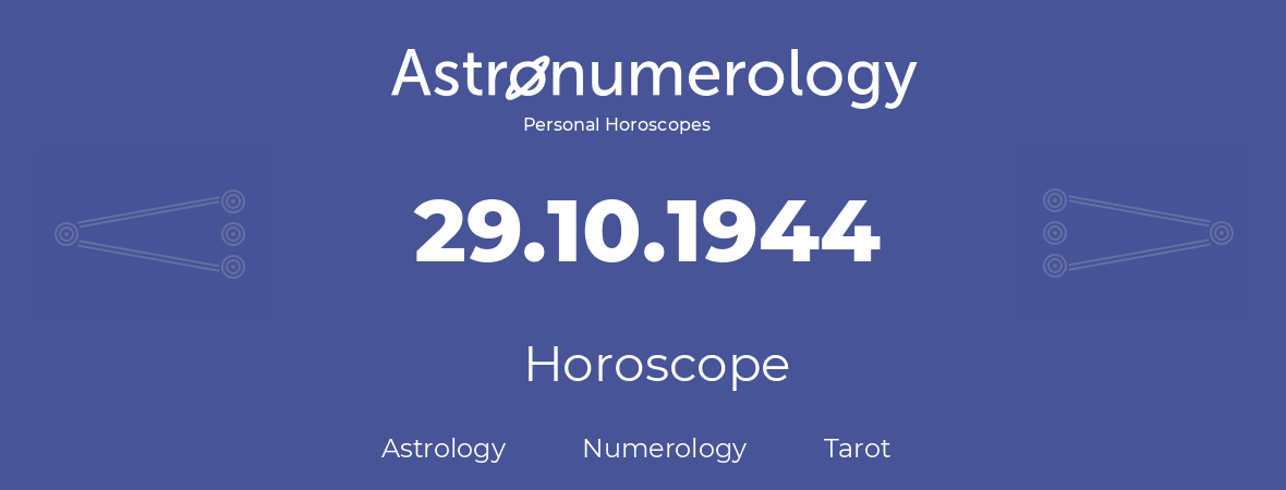 Horoscope for birthday (born day): 29.10.1944 (Oct 29, 1944)