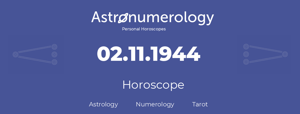 Horoscope for birthday (born day): 02.11.1944 (November 02, 1944)
