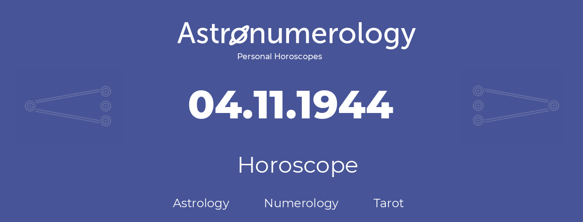 Horoscope for birthday (born day): 04.11.1944 (November 4, 1944)
