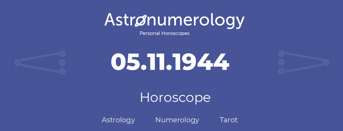 Horoscope for birthday (born day): 05.11.1944 (November 05, 1944)