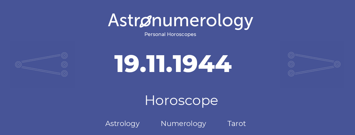 Horoscope for birthday (born day): 19.11.1944 (November 19, 1944)