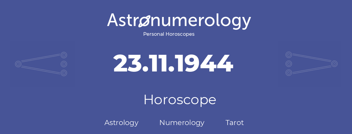 Horoscope for birthday (born day): 23.11.1944 (November 23, 1944)