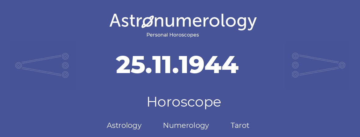 Horoscope for birthday (born day): 25.11.1944 (November 25, 1944)