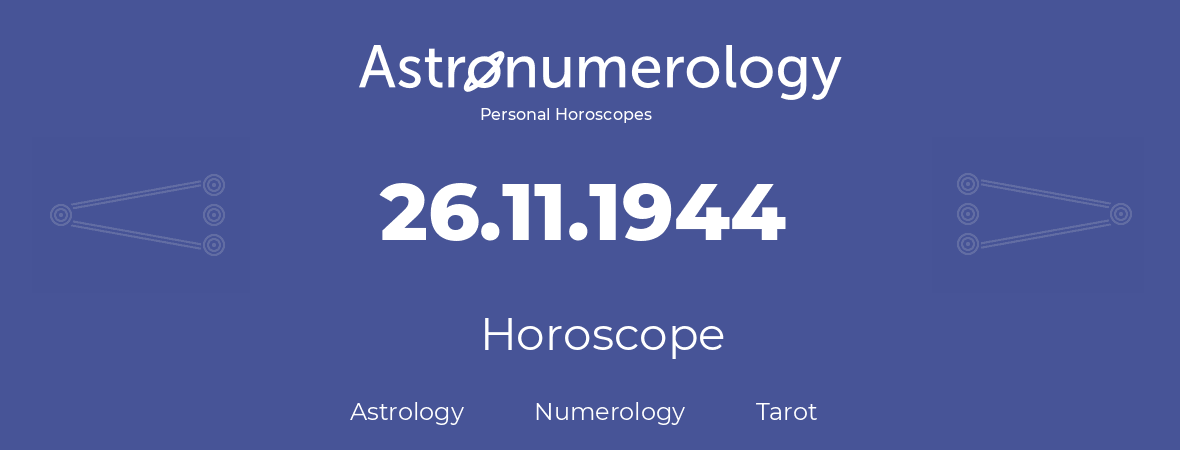 Horoscope for birthday (born day): 26.11.1944 (November 26, 1944)