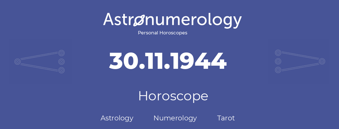 Horoscope for birthday (born day): 30.11.1944 (November 30, 1944)