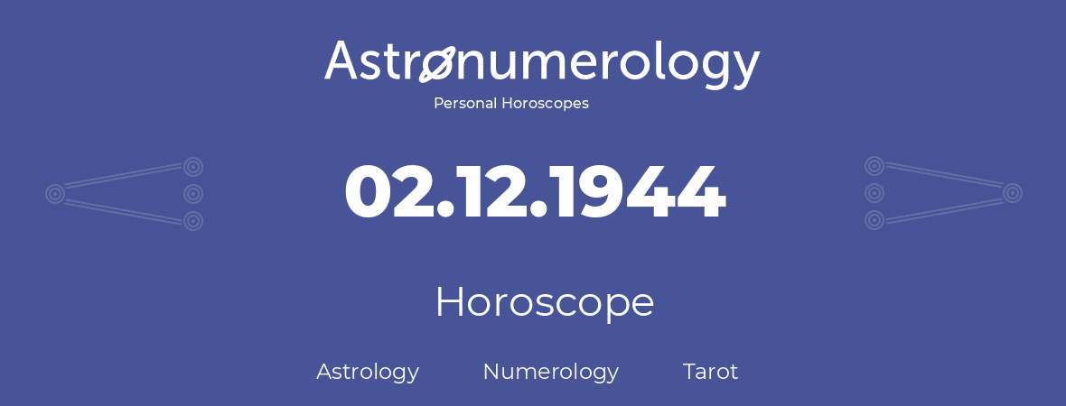 Horoscope for birthday (born day): 02.12.1944 (December 02, 1944)
