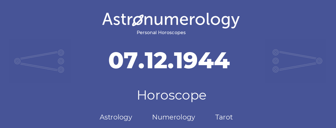 Horoscope for birthday (born day): 07.12.1944 (December 07, 1944)