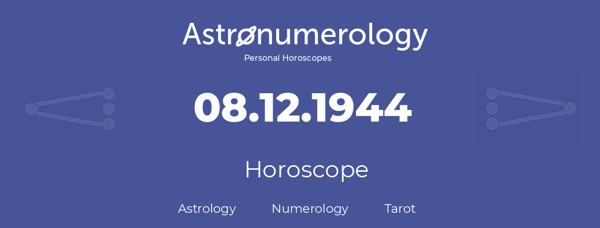 Horoscope for birthday (born day): 08.12.1944 (December 8, 1944)