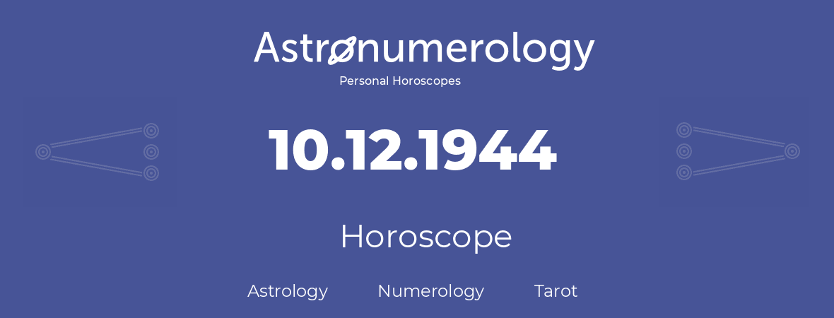 Horoscope for birthday (born day): 10.12.1944 (December 10, 1944)
