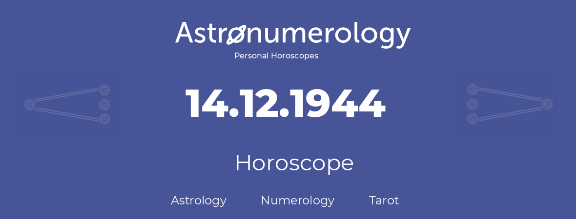 Horoscope for birthday (born day): 14.12.1944 (December 14, 1944)