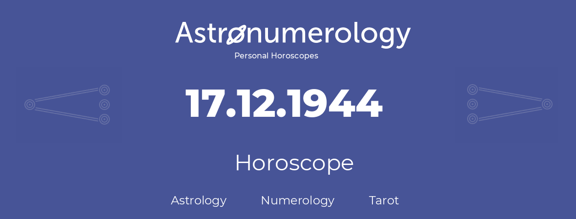 Horoscope for birthday (born day): 17.12.1944 (December 17, 1944)