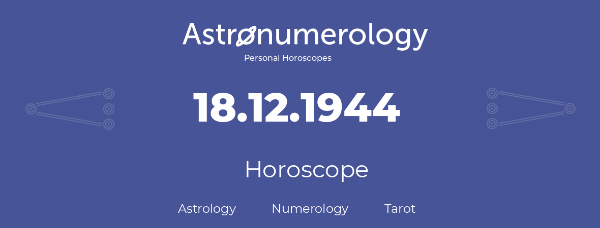 Horoscope for birthday (born day): 18.12.1944 (December 18, 1944)