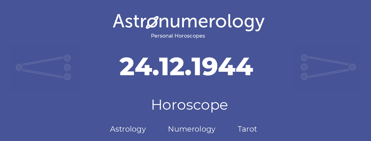 Horoscope for birthday (born day): 24.12.1944 (December 24, 1944)