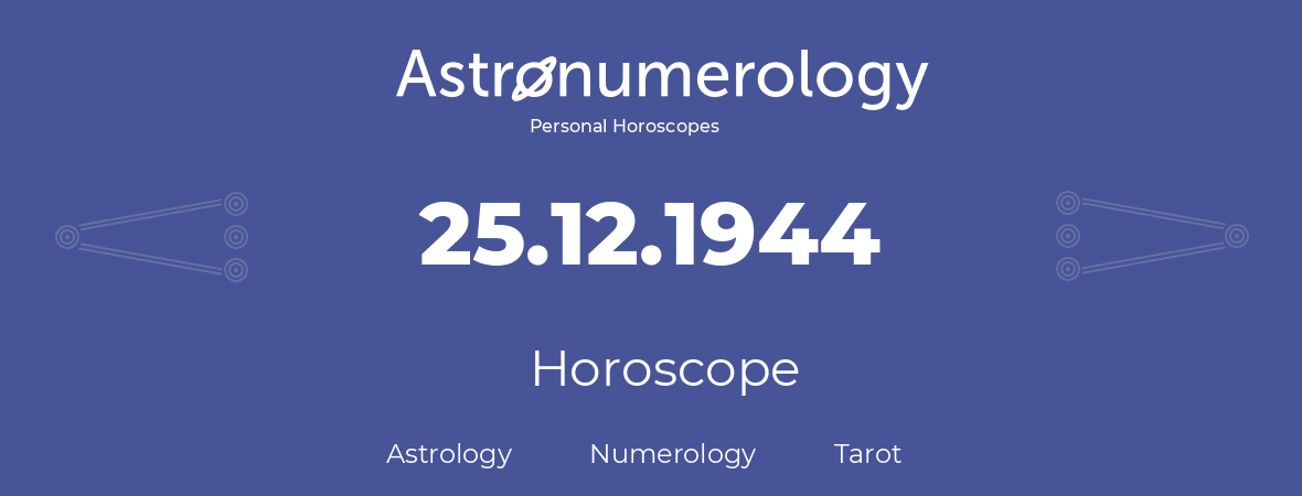 Horoscope for birthday (born day): 25.12.1944 (December 25, 1944)
