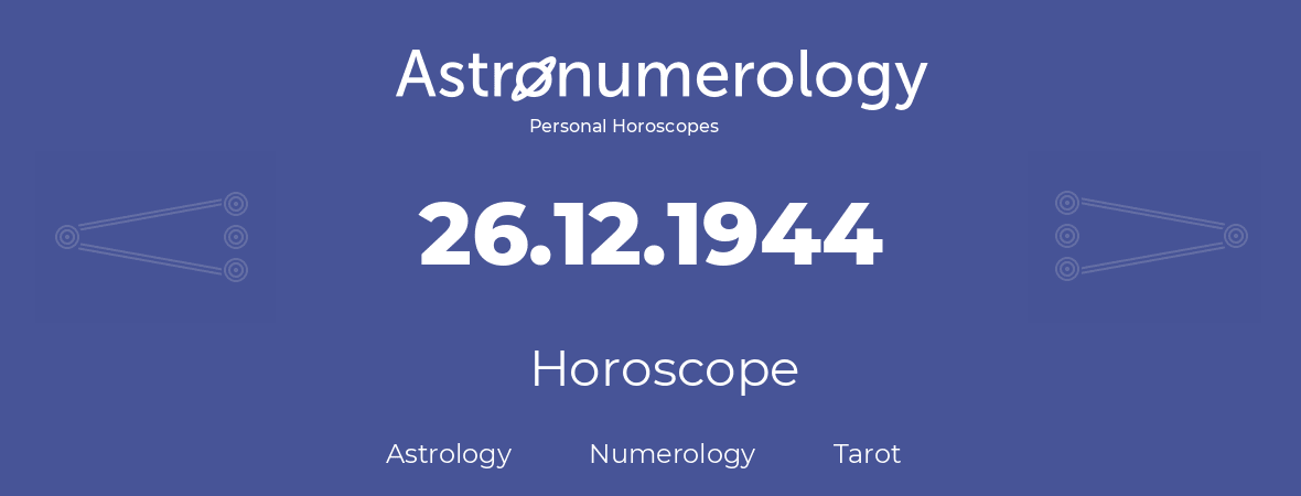 Horoscope for birthday (born day): 26.12.1944 (December 26, 1944)
