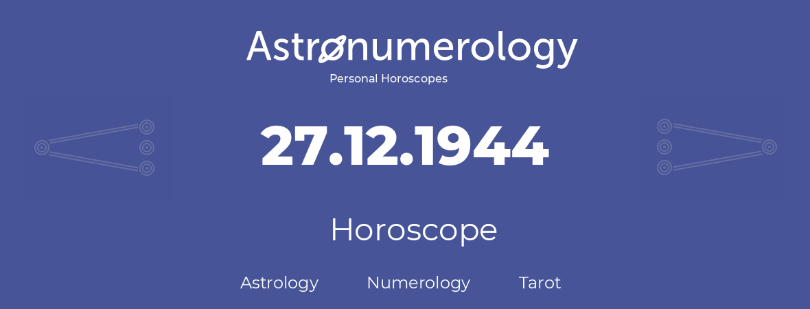 Horoscope for birthday (born day): 27.12.1944 (December 27, 1944)