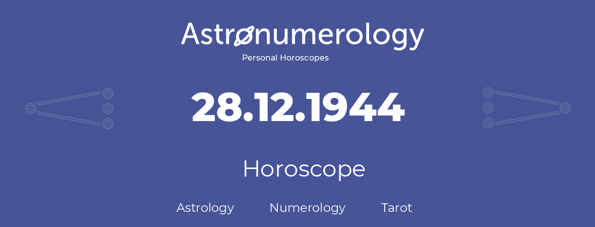 Horoscope for birthday (born day): 28.12.1944 (December 28, 1944)