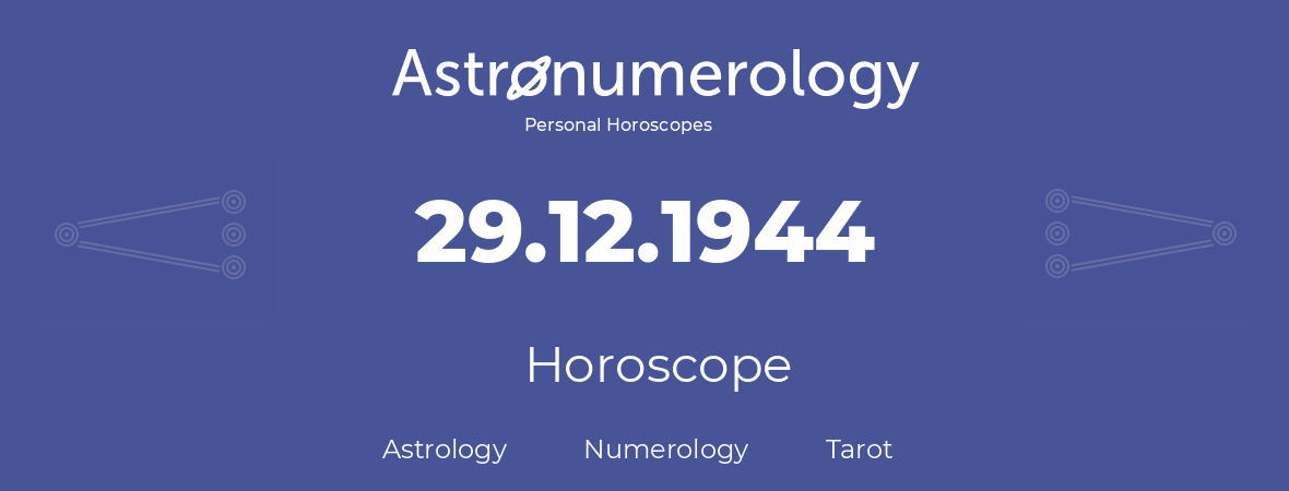 Horoscope for birthday (born day): 29.12.1944 (December 29, 1944)