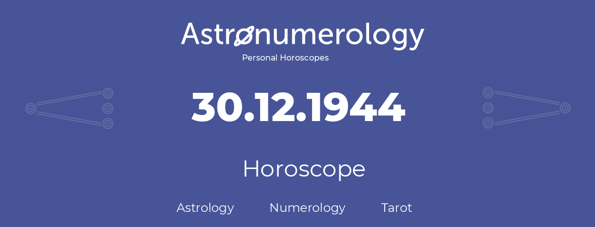 Horoscope for birthday (born day): 30.12.1944 (December 30, 1944)
