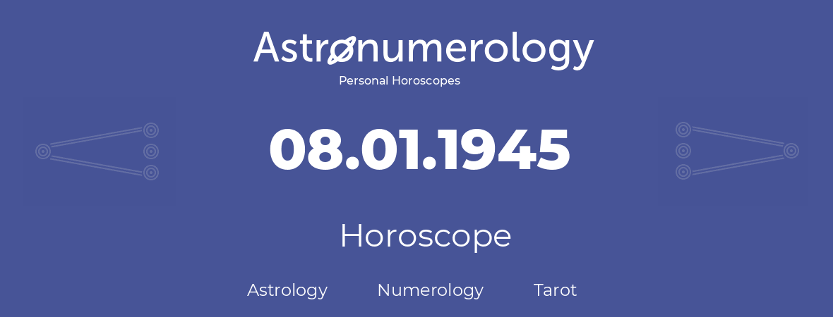 Horoscope for birthday (born day): 08.01.1945 (January 08, 1945)