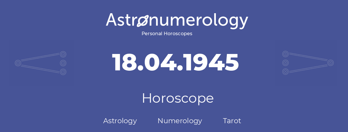 Horoscope for birthday (born day): 18.04.1945 (April 18, 1945)