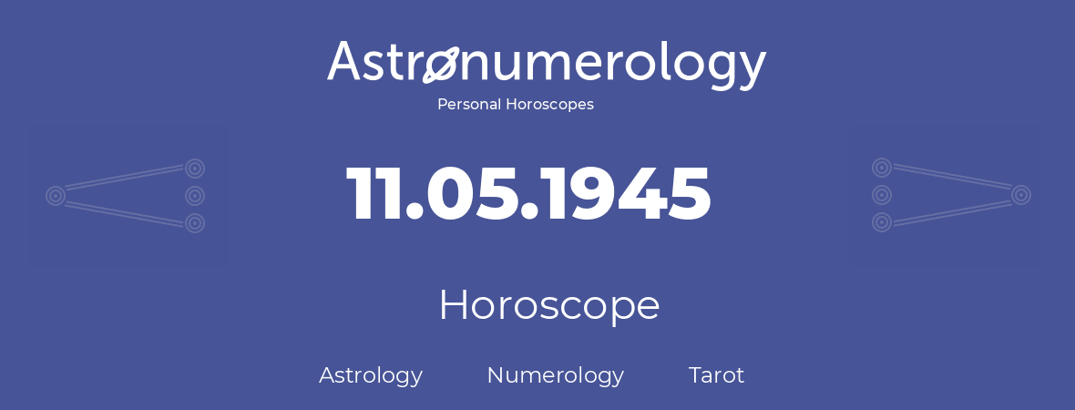 Horoscope for birthday (born day): 11.05.1945 (May 11, 1945)