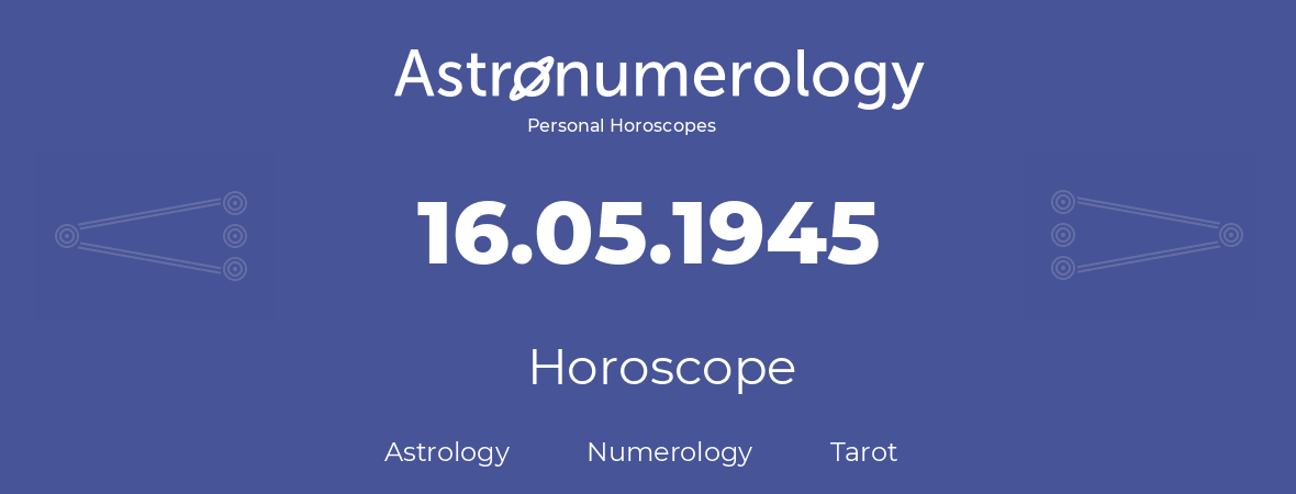 Horoscope for birthday (born day): 16.05.1945 (May 16, 1945)