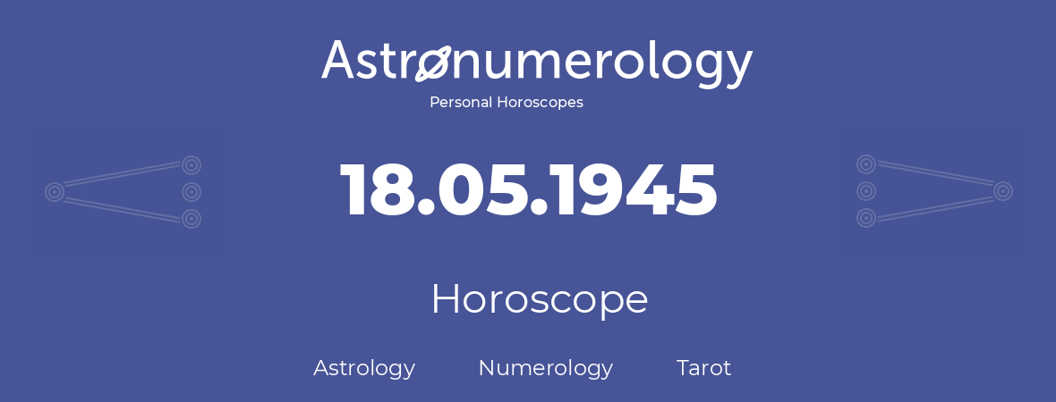 Horoscope for birthday (born day): 18.05.1945 (May 18, 1945)