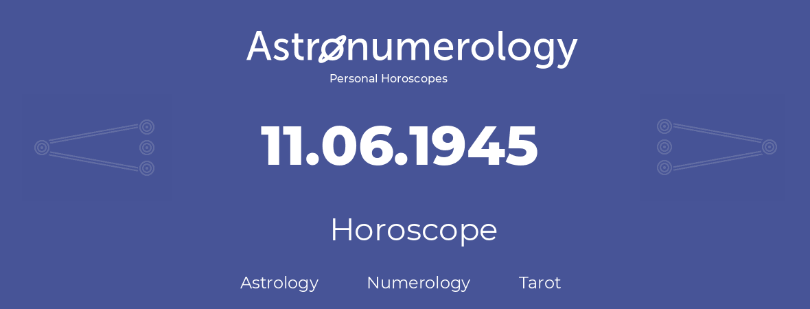 Horoscope for birthday (born day): 11.06.1945 (June 11, 1945)