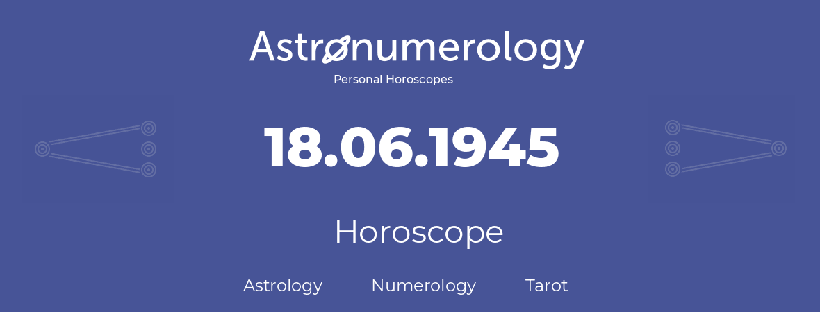Horoscope for birthday (born day): 18.06.1945 (June 18, 1945)
