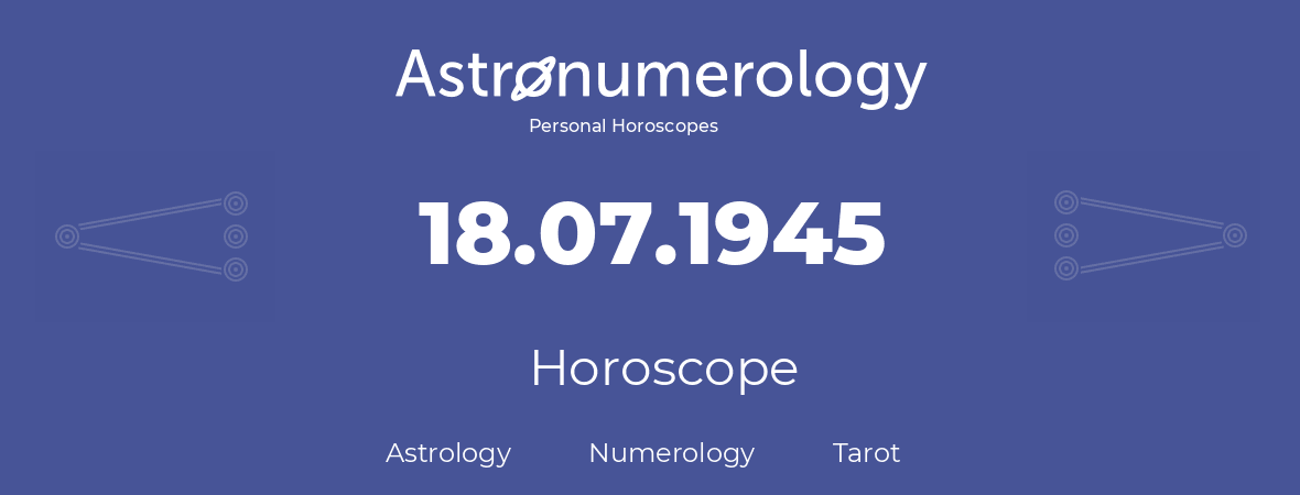 Horoscope for birthday (born day): 18.07.1945 (July 18, 1945)