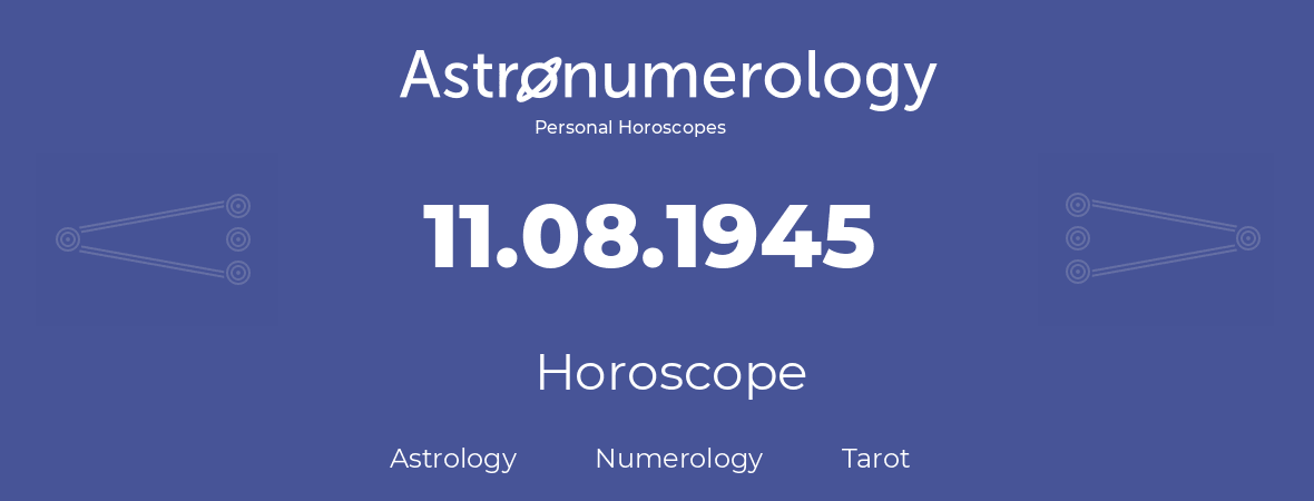 Horoscope for birthday (born day): 11.08.1945 (August 11, 1945)