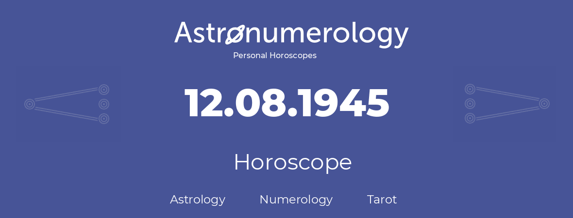 Horoscope for birthday (born day): 12.08.1945 (August 12, 1945)