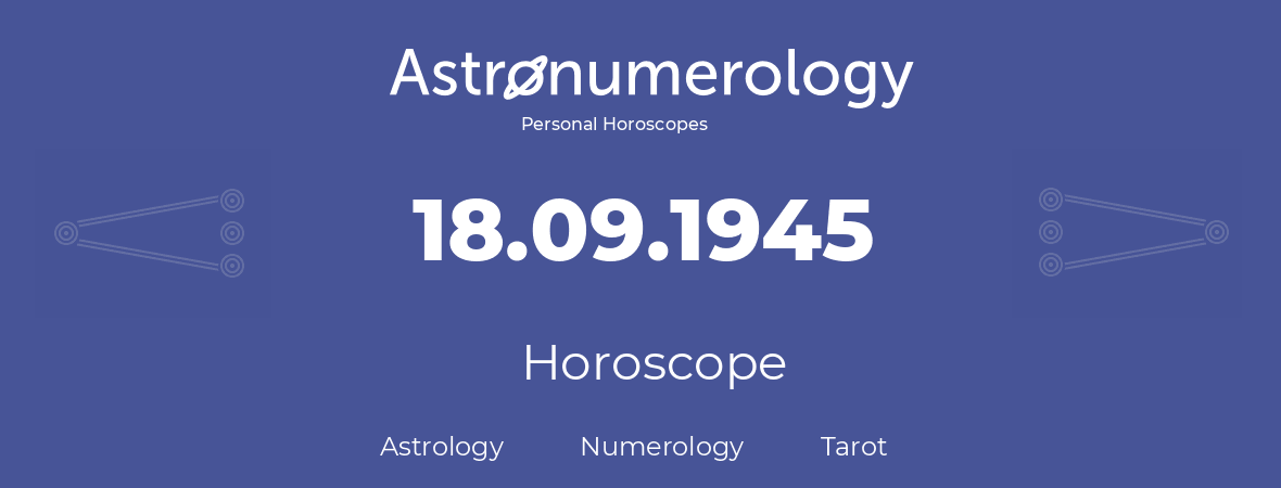 Horoscope for birthday (born day): 18.09.1945 (September 18, 1945)