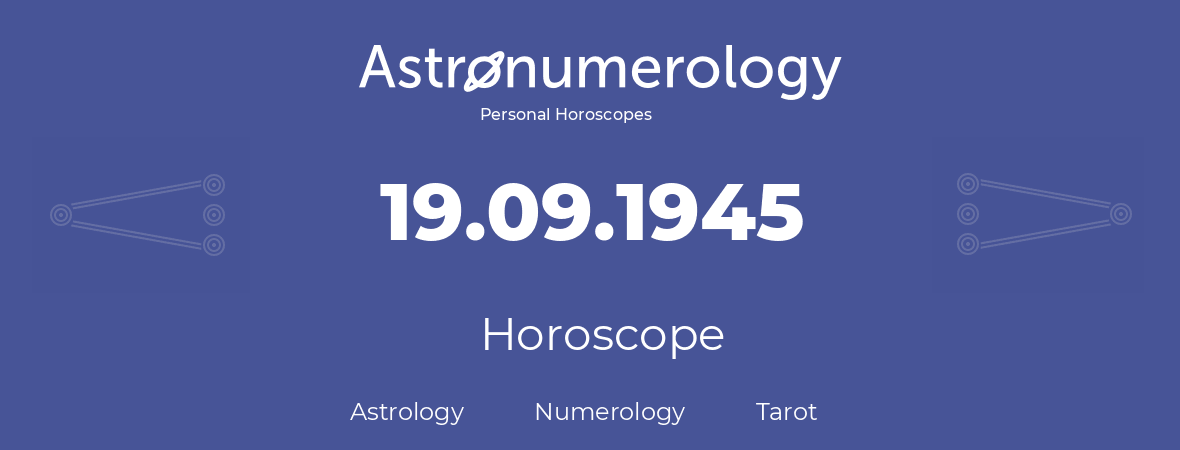 Horoscope for birthday (born day): 19.09.1945 (September 19, 1945)