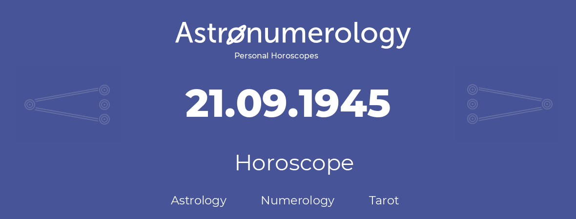 Horoscope for birthday (born day): 21.09.1945 (September 21, 1945)