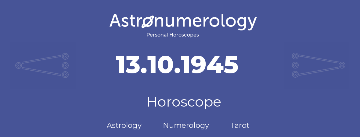 Horoscope for birthday (born day): 13.10.1945 (Oct 13, 1945)