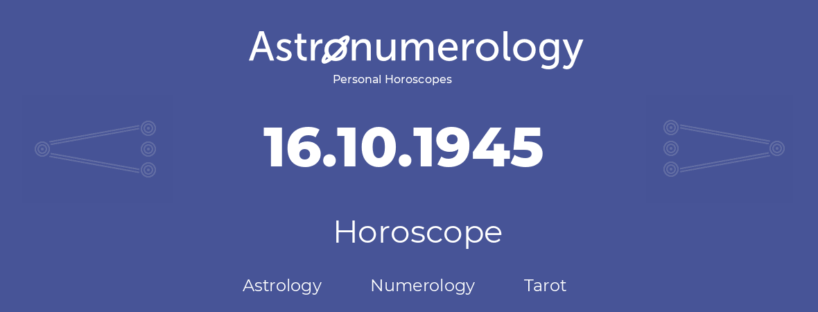 Horoscope for birthday (born day): 16.10.1945 (Oct 16, 1945)