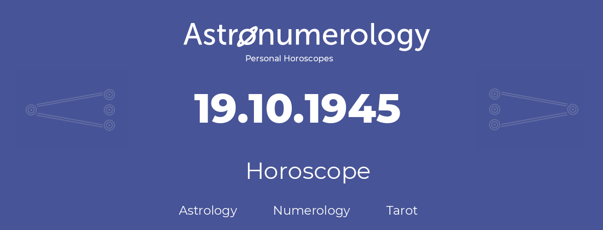 Horoscope for birthday (born day): 19.10.1945 (Oct 19, 1945)