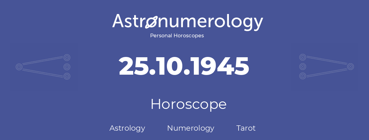 Horoscope for birthday (born day): 25.10.1945 (Oct 25, 1945)