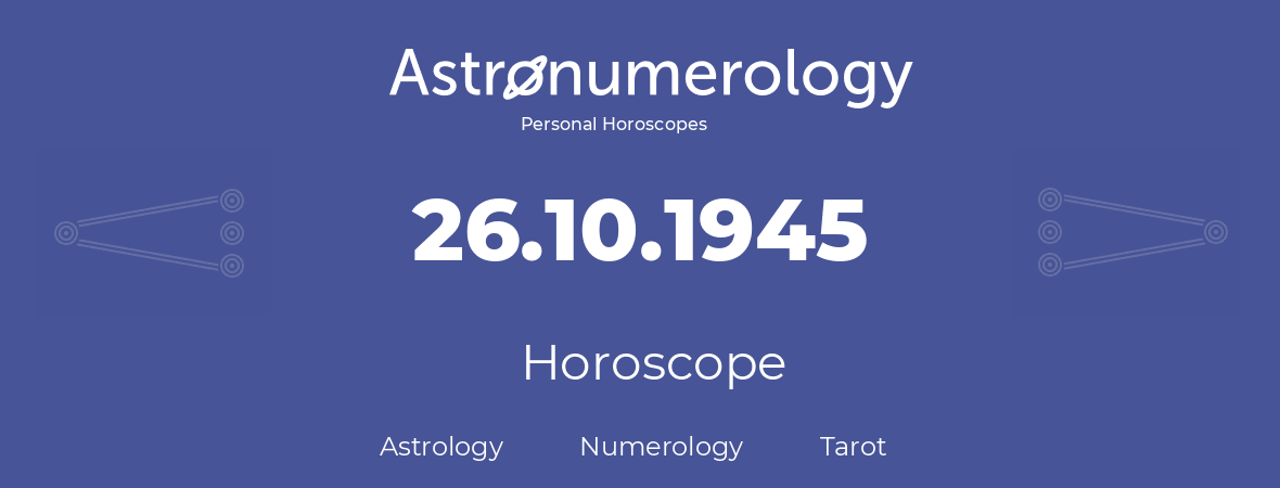 Horoscope for birthday (born day): 26.10.1945 (Oct 26, 1945)