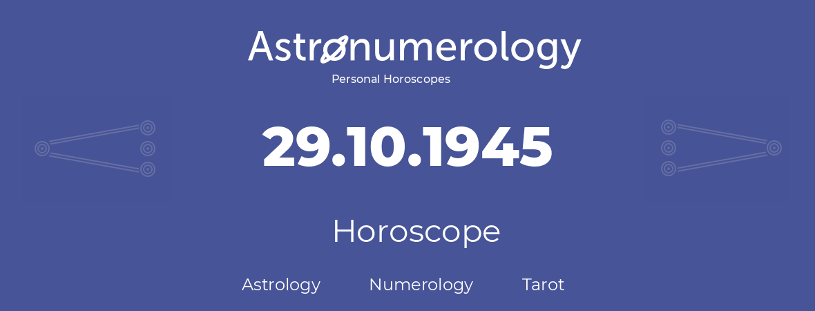 Horoscope for birthday (born day): 29.10.1945 (Oct 29, 1945)