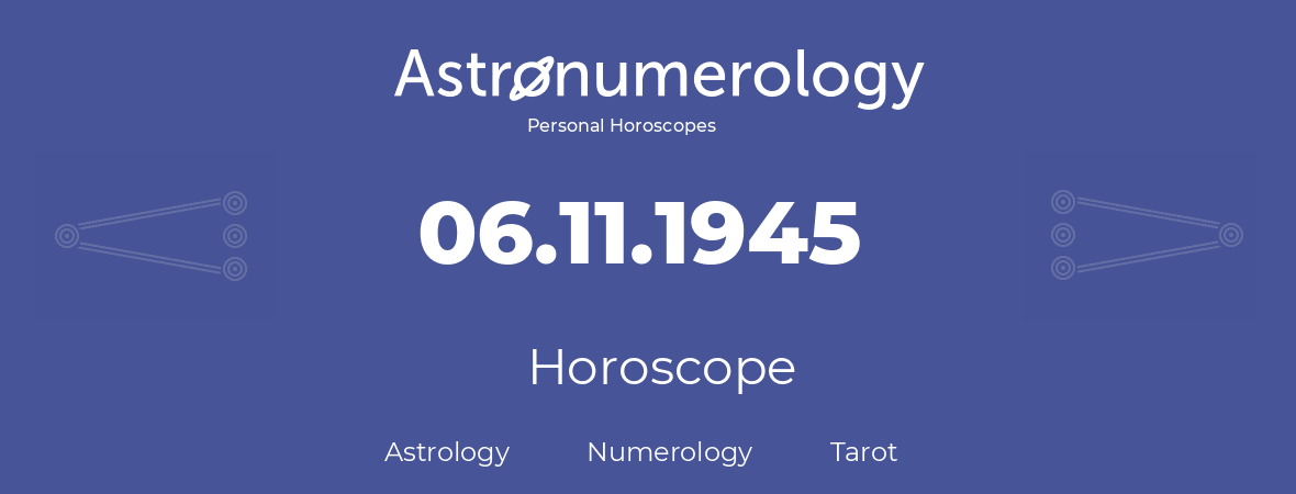 Horoscope for birthday (born day): 06.11.1945 (November 6, 1945)