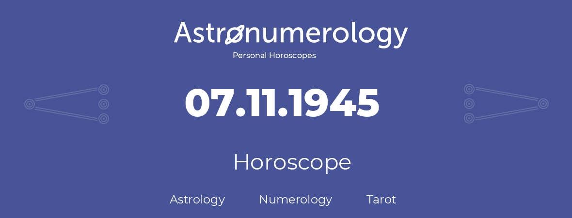 Horoscope for birthday (born day): 07.11.1945 (November 7, 1945)
